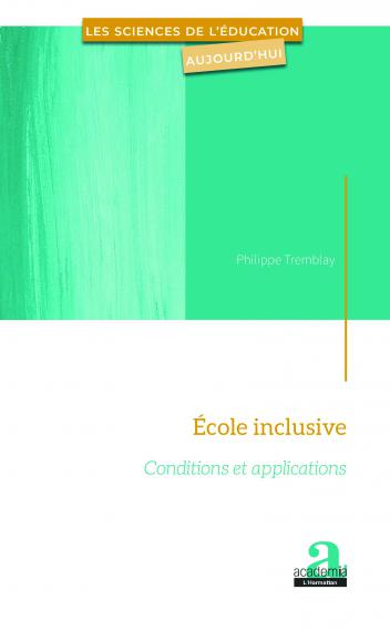 TREMBLAY Ph., École inclusive. Conditions et applications, Académia-L’Harmattan, coll. Les Sciences de l’éducation aujourd’hui