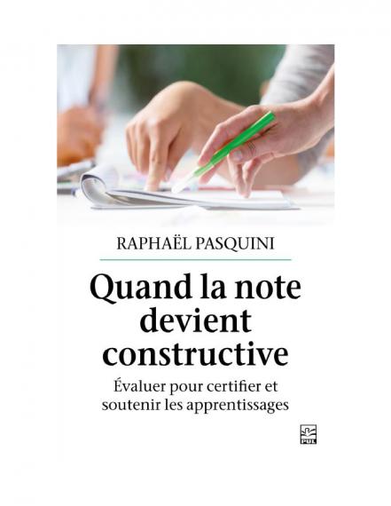 PASQUINI R., Quand la note devient constructive. Évaluer pour certifier et soutenir les apprentissages, Presses universitaires de Laval, 2021.