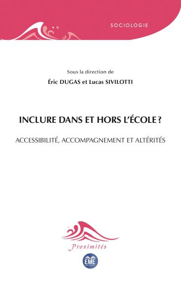 DUGAS É. et SIVILOTTI L. (sous la dir. de), Inclure dans et hors l’école ? Accessibilité, accompagnement et altérités, éd. EME (coll. Proximités), 2020.