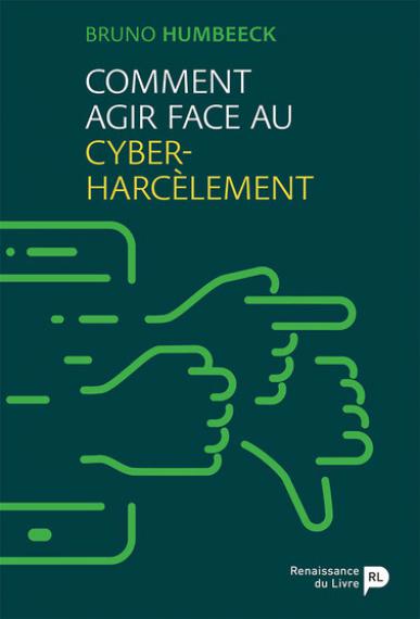 HUMBEECK B., Comment agir face au  cyber-harcèlement, Renaissance du Livre,  2022.